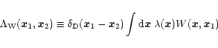 \begin{displaymath}%
\Lambda_{\rm W}({\vec x}_1,{\vec x}_2) \equiv \delta_{\rm D...
...nt {\rm d}{\vec x} \; \lambda({\vec x}) W({\vec x},{\vec x}_1)
\end{displaymath}
