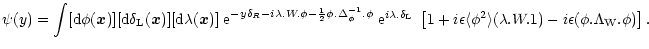 $\displaystyle %
\psi(y) = \int [{\rm d}\phi({\vec x})] [{\rm d}\delta_{\rm L}({...
...\rangle(\lambda . W . 1) - i \epsilon (\phi . \Lambda_{\rm W} . \phi) \right] .$