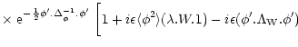 $\displaystyle \times \; {\rm e}^{-\frac{1}{2} \phi' . \Delta_{\phi}^{-1} . \phi...
...e\phi^2 \rangle(\lambda . W . 1) - i \epsilon (\phi' . \Lambda_{\rm W} . \phi')$