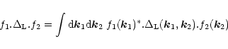 \begin{displaymath}%
f_1 . \Delta_{\rm L}. f_2 = \int {\rm d}{\vec k}_1 {\rm d}{...
...ast} . \Delta_{\rm L}({\vec k}_1,{\vec k}_2) . f_2({\vec k}_2)
\end{displaymath}