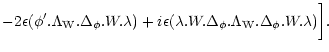 $\displaystyle - 2 \epsilon (\phi' . \Lambda_{\rm W} . \Delta_{\phi}. W . \lambd...
...da . W . \Delta_{\phi}. \Lambda_{\rm W} . \Delta_{\phi}. W . \lambda) \biggl ].$