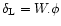 $\delta_{\rm L}=W.\phi$