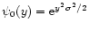 $\psi_0(y)={\rm e}^{y^2 \sigma^2/2}$