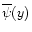$\overline{\psi}(y)$