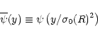 \begin{displaymath}%
\overline{\psi}(y) \equiv \psi \left(y/\sigma_0(R)^2\right)
\end{displaymath}