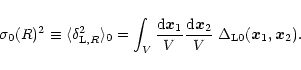 \begin{displaymath}%
\sigma_0(R)^2 \equiv \langle\delta_{{\rm L},R}^2 \rangle_0 ...
... d}{\vec x}_2}{V} \; \Delta_{{\rm L}0}({\vec x}_1,{\vec x}_2).
\end{displaymath}