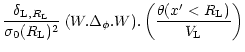 $\displaystyle \frac{\delta_{{\rm L},R_{\rm L}}}{\sigma_0(R_{\rm L})^2} \; (W.\Delta_{\phi}.W) . \left( \frac{\theta(x'<R_{\rm L})}{V_{\rm L}} \right)$