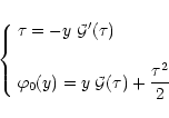 \begin{displaymath}%
\left\{ \begin{array}{l}
{\displaystyle \tau = - y \; {\cal...
...= y \; {\cal G}(\tau) + \frac{\tau^2}{2} }
\end{array} \right.
\end{displaymath}