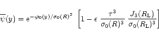 \begin{displaymath}%
\overline{\psi}(y) = {\rm e}^{-\varphi_0(y)/\sigma_0(R)^2} ...
...(R)^3} \; \frac{J_3(R_{\rm L})}{\sigma_0(R_{\rm L})^3} \right]
\end{displaymath}