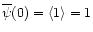 $\overline{\psi}(0) = \langle1 \rangle=1$
