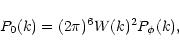 \begin{displaymath}%
P_0(k) = (2\pi)^6 W(k)^2 P_{\phi}(k) ,
\end{displaymath}