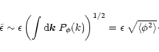 \begin{displaymath}%
\tilde{\epsilon} \sim \epsilon \left( \int {\rm d}{\vec k} ...
...\right)^{1/2} = \epsilon \; \sqrt{ \langle\phi^2 \rangle}\cdot
\end{displaymath}