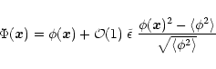 \begin{displaymath}%
\Phi({\vec x}) = \phi({\vec x}) + {\cal O}(1) \; \tilde{\ep...
... x})^2 - \langle\phi^2 \rangle}{\sqrt{ \langle\phi^2 \rangle}}
\end{displaymath}