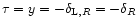 $\tau=y=-\delta_{{\rm L},R} = -\delta_{R}$