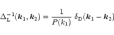 \begin{displaymath}%
\Delta_{\rm L}^{-1}({\vec k}_1,{\vec k}_2) = \frac{1}{P(k_1)} \; \delta_{\rm D}({\vec k}_1-{\vec k}_2)
\end{displaymath}