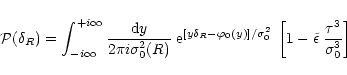 \begin{displaymath}%
{\cal P}(\delta_{R}) = \int_{-i\infty}^{+i\infty}\frac{{\rm...
...eft[ 1 - \tilde{\epsilon} \; \frac{\tau^3}{\sigma_0^3} \right]
\end{displaymath}