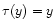 $\tau(y)=y$