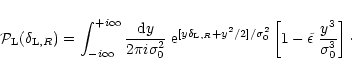 \begin{displaymath}%
{\cal P}_{\rm L}(\delta_{{\rm L},R}) = \int_{-i\infty}^{+i\...
...t[ 1 - \tilde{\epsilon} \; \frac{y^3}{\sigma_0^3} \right]\cdot
\end{displaymath}