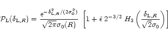 \begin{displaymath}%
{\cal P}_{\rm L}(\delta_{{\rm L},R}) = \frac{{\rm e}^{-\del...
...( \frac{\delta_{{\rm L},R}}{\sqrt{2} \sigma_0} \right) \right]
\end{displaymath}
