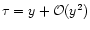 $\tau=y + {\cal O}(y^2)$