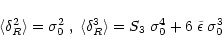 \begin{displaymath}%
\langle\delta_{R}^2 \rangle= \sigma_0^2 \; , \; \langle\del...
...angle= S_3 \; \sigma_0^4 + 6 \; \tilde{\epsilon} \; \sigma_0^3
\end{displaymath}
