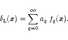 \begin{displaymath}%
\delta_{\rm L}({\vec x}) = \sum_{q=0}^{\infty} a_q \; f_q({\vec x}).
\end{displaymath}