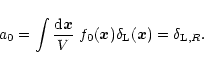\begin{displaymath}%
a_0 = \int \frac{{\rm d}{\vec x}}{V} \; f_0({\vec x}) \delta_{\rm L}({\vec x}) = \delta_{{\rm L},R}.
\end{displaymath}