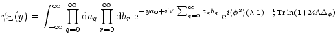 $\displaystyle %
\psi_{\rm L}(y) = \int_{-\infty}^{\infty} \prod_{q=0}^{\infty} ...
...^2 \rangle(\lambda . 1) -\frac{1}{2} {\rm Tr}\ln(1+2 i \Lambda \Delta_{\phi}) }$