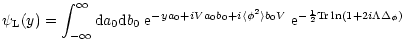 $\displaystyle %
\psi_{\rm L}(y) = \int_{-\infty}^{\infty} {\rm d}a_0 {\rm d}b_0...
...le b_0 V} \; {\rm e}^{ - \frac{1}{2} {\rm Tr}\ln(1+2 i \Lambda \Delta_{\phi}) }$