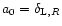 $a_0 = \delta_{{\rm L},R}$