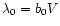 $\lambda_0 = b_0 V$