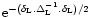 ${\rm e}^{-(\delta_{\rm L}.\Delta_{\rm L}^{-1}.\delta_{\rm L})/2}$
