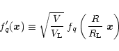 \begin{displaymath}%
f_q'({\vec x}) \equiv \sqrt{\frac{V}{V_{\rm L}}} \; f_q \left(\frac{R}{R_{\rm L}} \; {\vec x} \right)
\end{displaymath}