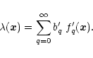 \begin{displaymath}%
\lambda({\vec x}) = \sum_{q=0}^{\infty} b_q' \; f_q'({\vec x}).
\end{displaymath}