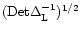 $({\rm Det}\Delta_{\rm L}^{-1})^{1/2}$