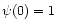 $\psi(0)=1$