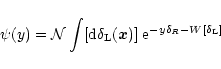 \begin{displaymath}%
\psi(y) = {\cal N}\int [{\rm d}\delta_{\rm L}({\vec x})] \; {\rm e}^{-y \delta_{R}- W[\delta_{\rm L}]}
\end{displaymath}