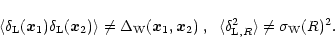\begin{displaymath}%
\langle\delta_{\rm L}({\vec x}_1) \delta_{\rm L}({\vec x}_2...
...} \langle\delta_{{\rm L},R}^2 \rangle\neq \sigma_{\rm W}(R)^2.
\end{displaymath}