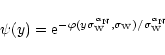 \begin{displaymath}%
\psi(y) = {\rm e}^{-\varphi(y \sigma_{\rm W}^{\alpha_{\rm N}},\sigma_{\rm W})/\sigma_{\rm W}^{\alpha_{\rm N}}}
\end{displaymath}
