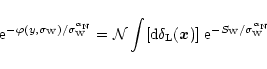 \begin{displaymath}%
{\rm e}^{-\varphi(y,\sigma_{\rm W})/\sigma_{\rm W}^{\alpha_...
...x})] \; {\rm e}^{- S_{\rm W} /\sigma_{\rm W}^{\alpha_{\rm N}}}
\end{displaymath}