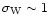 $\sigma_{\rm W} \sim 1$