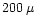 $200\, \mu$