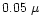 $0.05~\mu$