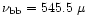 $\nu_{{\rm bb}}=545.5~ \mu$