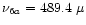 $\nu_{6a}=489.4 ~ \mu$