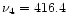 $\nu_{4}=416.4$