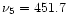 $\nu_{5}=451.7$