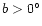 $b> 0^{\circ }$