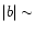 $\vert b\vert \sim$