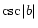 $\csc \vert b\vert$
